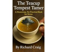 The Teacup Tempest Tamer: A Humorous, Yet Practical Book for Stress