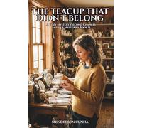 The Teacup That Didn’t Belong: A Cozy Mystery (Second Chances Antique Mysteries Book 1)