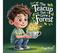 The Teacup That Grew a Forest | Kids Story Book | Kids Picture Book: A Gentle Story About Caring, Patience, and Growing Magic from Small Beginnings for Kids Ages 3-10