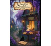 The Teacup Witch of Wisteria Hollow: Brewing Spells, Scones, and Second Chances