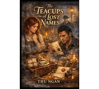 The Teacups of Lost Names: A Tearoom Where Memories Speak and Forgotten Names Return (Whispers of Forgotten Stories)