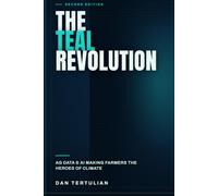 The Teal Revolution: Ag Data and A.I. making Farmers the heroes of Climate: The green and blue get together, photosynthesis and software, to change the course of the history with private data A.I.