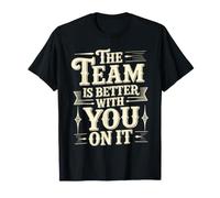 The Team Is Better with You On It Apreciación del Trabajo Camiseta