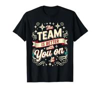 The Team Is Better with You On It Apreciación del Trabajo - Camiseta