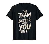 The Team Is Better with You On It Work Appreciation - Camiseta