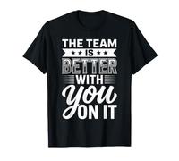 The Team Is Better with You On It Work Appreciation ||- Camiseta