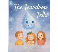 The Teardrop Tells: The Magic of Feelings, One Teardrop at a Time