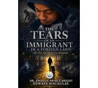 The Tears of an Immigrant in a Foreign Land: A Journey of Faith, Survival, and Divine Triumph Under Dark Justice