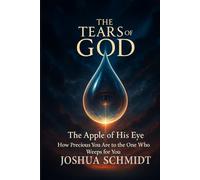 The Tears of God: The Apple of His Eye - How Precious You Are to the One Who Weeps for You (Soul Seeds)