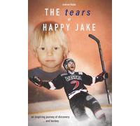 The tears of Happy Jake: an inspiring journey of discovery ... and hockey