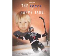 The tears of Happy Jake: an inspiring journey of discovery ... and hockey
