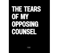 The Tears Of My Opposing Counsel: The Coffee Table Book
