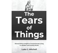 The Tears of Things: Richard Rohr's Insight to Compassionate Living in a Broken and Hurting World.