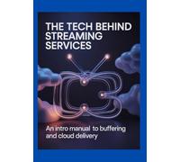 The Tech Behind Streaming Services: An Intro Manual to Buffering and Cloud Delivery