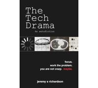 The Tech Drama: Stay Focused. Work the Problem. You Are Not Crazy. Maybe.