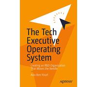The Tech Executive Operating System: Creating an R&D Organization That Moves the Needle