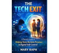 The Tech Exit: A Parent’s Guide to Helping Teens Reclaim Presence & Digital Self-Control.