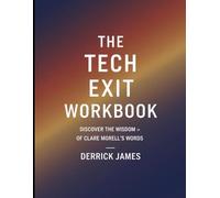 The Tech Exit Workbook: Discover the Wisdom of Clare Morell's Words