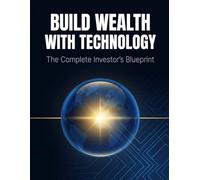 The Tech Investor's Blueprint: The Complete Beginner's Guide to Building Wealth Through Stocks, Crypto, AI, and the Exponential Technologies Reshaping Our Financial Future