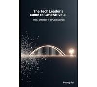 The Tech Leader's Guide to Generative AI: From Strategy to Implementation
