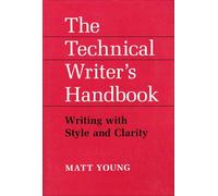 The Technical Writer's Handbook: Writing with Style and Clarity
