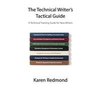 The Technical Writer's Tactical Guide: A Technical Training Guide for New Writers