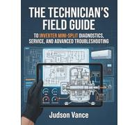The Technician’s Field Guide To Inverter Mini-Split Diagnostics, Service, And Advanced Troubleshooting