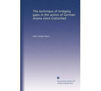 The technique of bridging gaps in the action of German drama since Gottsched