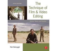 The Technique of Film and Video Editing: History, Theory, and Practice