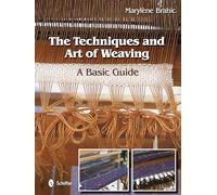 The Techniques and Art of Weaving: A Basic Guide