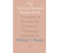 The Techno-Chemical Receipt Book: Thousands of Receipts for Chemical Technology Applications