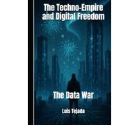 The Techno-Empire and Digital Freedom: The Data War