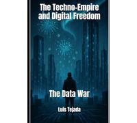 The Techno-Empire and Digital Freedom: The Data War (INTELIGENCIA ARTIFICIAL (IA))