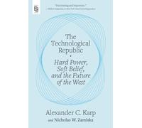 The Technological Republic: Hard Power, Soft Belief, and the Future of the West
