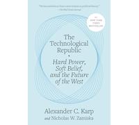 The Technological Republic: Hard Power, Soft Belief, and the Future of the West