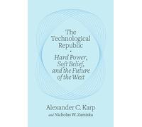The Technological Republic: Hard Power, Soft Belief, and the Future of the West (Crown Currency)
