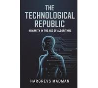 The Technological Republic: Humanity in the Age of Algorithms