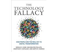 The Technology Fallacy: How People Are the Real Key to Digital Transformation (Management on the Cutting Edge)