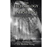 The Technology of Airships: A Concise Guide on How Dirigibles Work