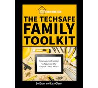 The TECHSAFE Family Toolkit: Empowering Families to Navigate the Digital World Safely
