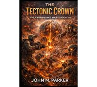 The Tectonic Crown: The Earthquake Wars (Book III)