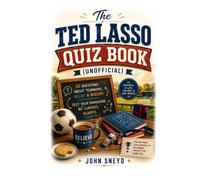 The Ted Lasso Quiz Book Unofficial: The British Football Sitcom Trivia Challenge: Fun Facts, Episode Guides, and Interactive Game Rules for Superfans
