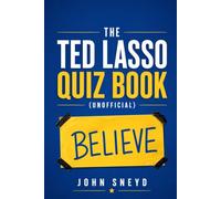 The Ted Lasso Quiz Book Unofficial: The British Football Sitcom Trivia Challenge: Fun Facts, Episode Guides, and Interactive Game Rules for Superfans