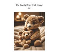 The Teddy Bear That Loved Me!: A Story for the Wee Ones!