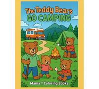 The Teddy Bears Go Camping: Coloring Fun with Bears on a Silly Outdoor Adventure (Mama T Adult Coloring Books: A Collection of Artful Escapes)