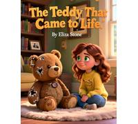 The Teddy That Came to Life: A Magical Tale of Friendship, Courage, and Imagination