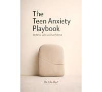 The Teen Anxiety Playbook: Skills for Calm and Confidence: 10 (Calm Mind)