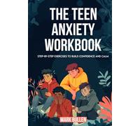 The Teen Anxiety Workbook: Step-By-Step Exercises to Build Confidence and Calm