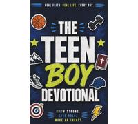 The Teen Boy Devotional: A 40 Day Christian Devotional for Teen Boys, Teenage Guys, and Christian Teenagers Seeking Faith, Strength, Purpose, Identity, and a Deeper Relationship With Jesus