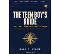 The Teen Boy's Guide to Everything You Should Know: The Ultimate Survival Guide for Teen Boys Covering Life Skills, Relationships, Confidence, and Personal Success